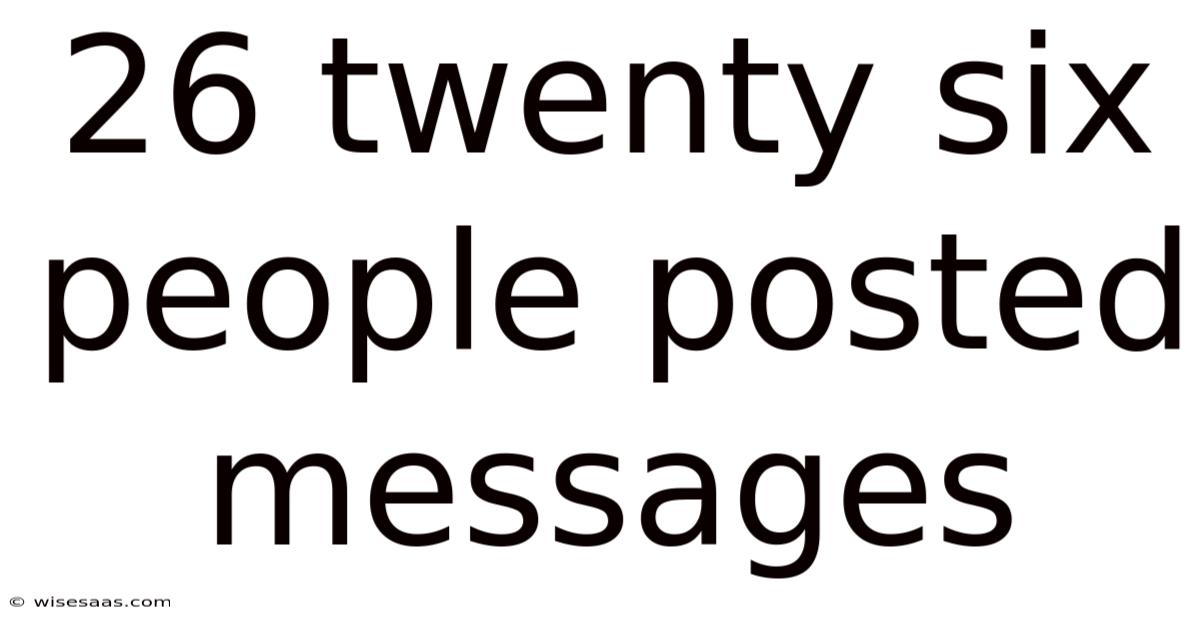 26 Twenty Six People Posted Messages