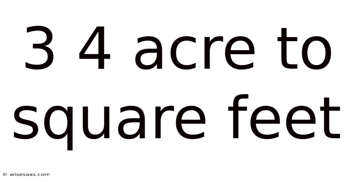 3 4 Acre To Square Feet