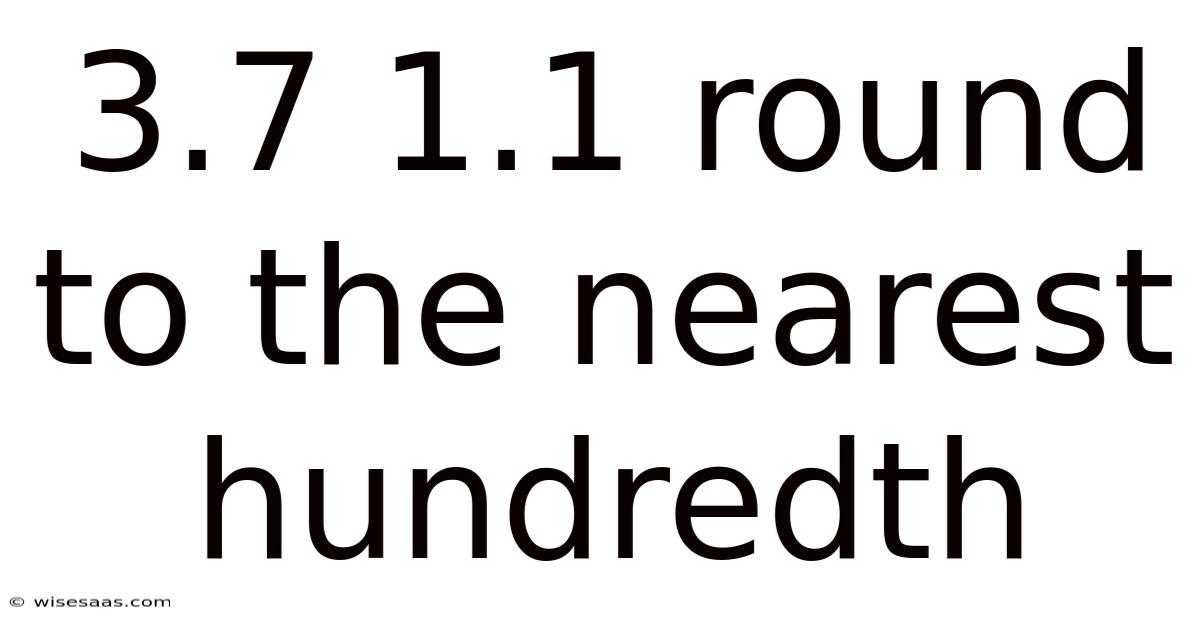 3.7 1.1 Round To The Nearest Hundredth