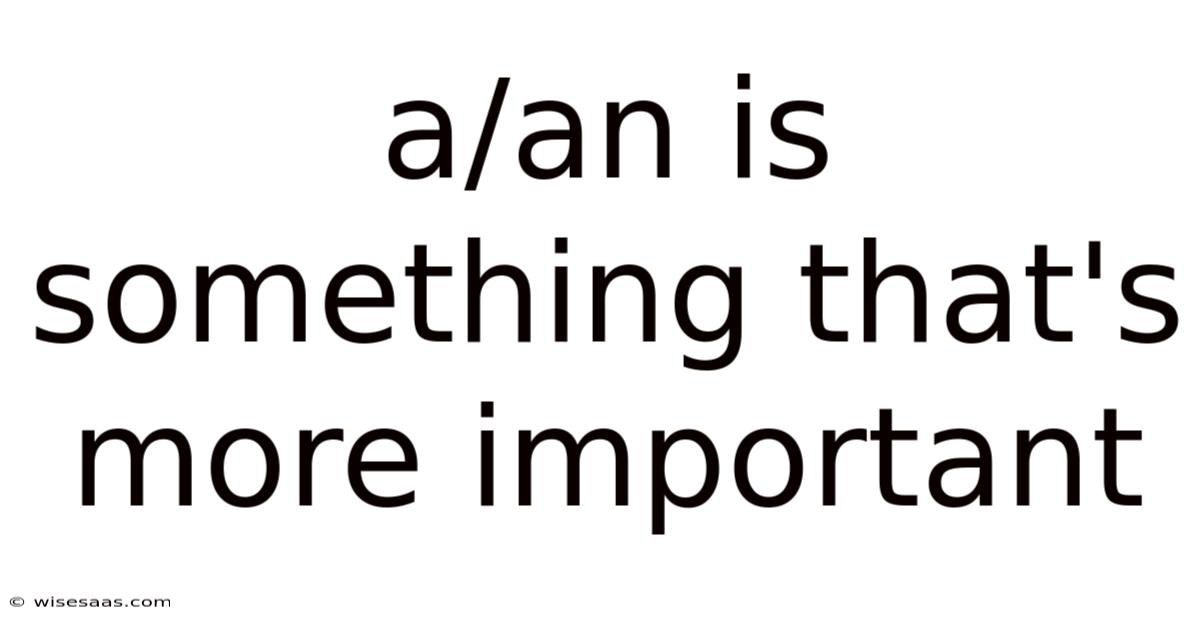 A/an Is Something That's More Important