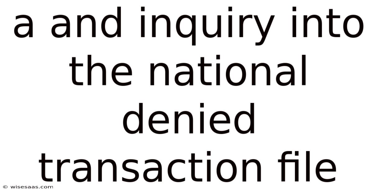 A And Inquiry Into The National Denied Transaction File