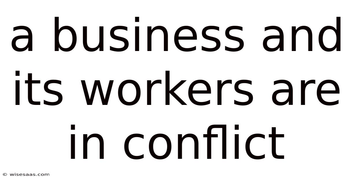 A Business And Its Workers Are In Conflict