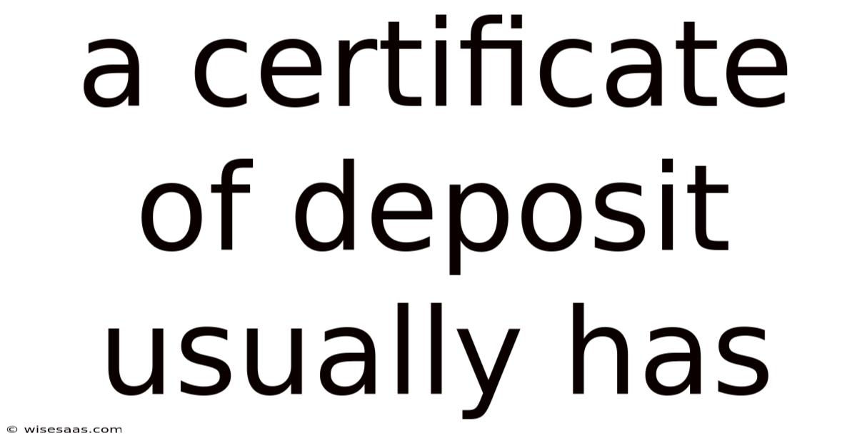 A Certificate Of Deposit Usually Has