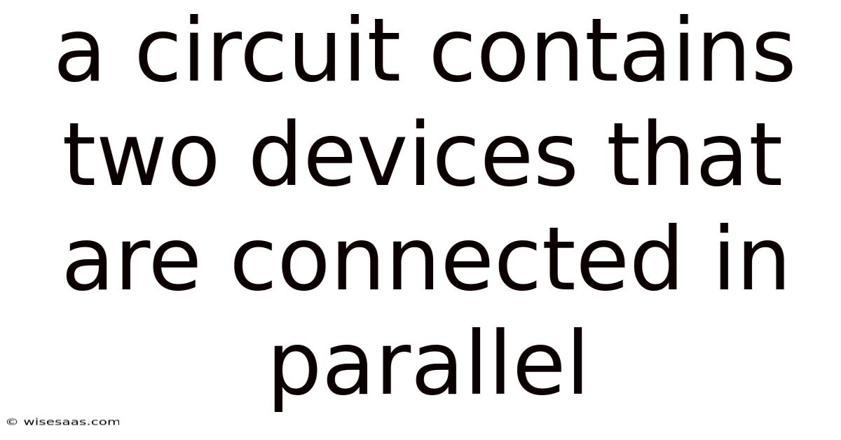A Circuit Contains Two Devices That Are Connected In Parallel