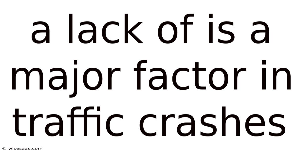 A Lack Of Is A Major Factor In Traffic Crashes