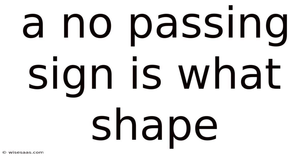 A No Passing Sign Is What Shape