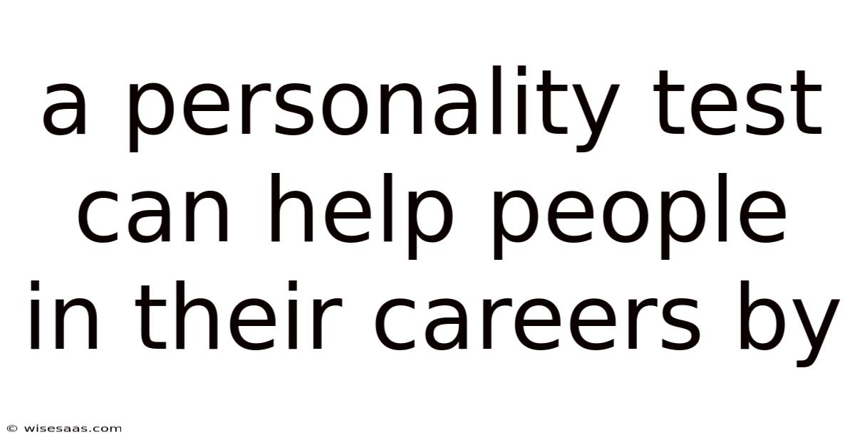 A Personality Test Can Help People In Their Careers By