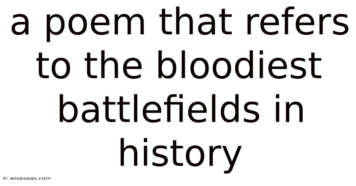 A Poem That Refers To The Bloodiest Battlefields In History