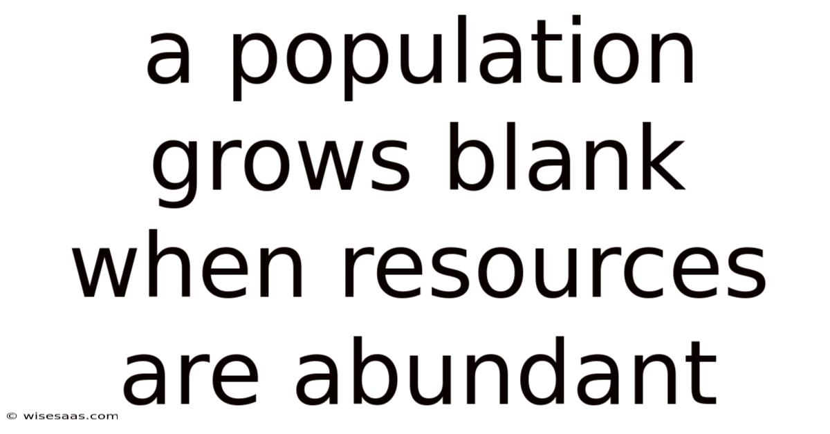 A Population Grows Blank When Resources Are Abundant
