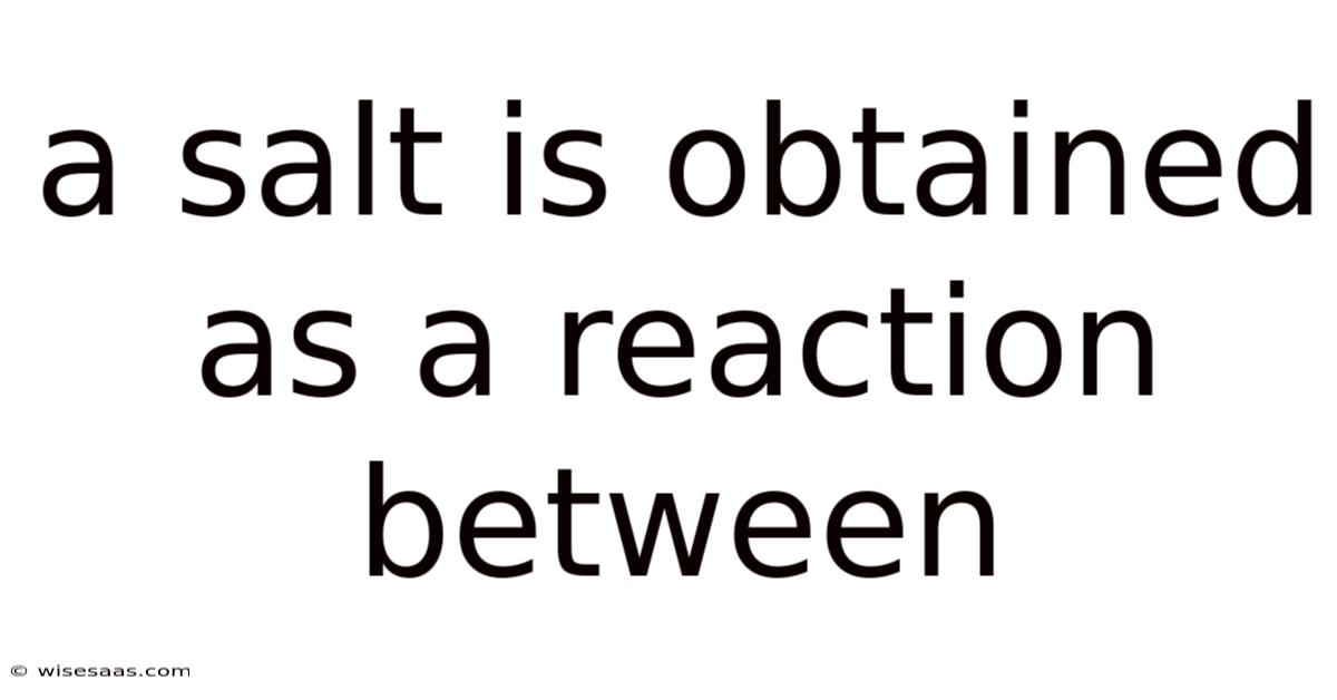 A Salt Is Obtained As A Reaction Between