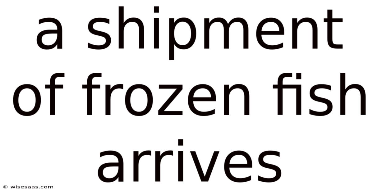 A Shipment Of Frozen Fish Arrives