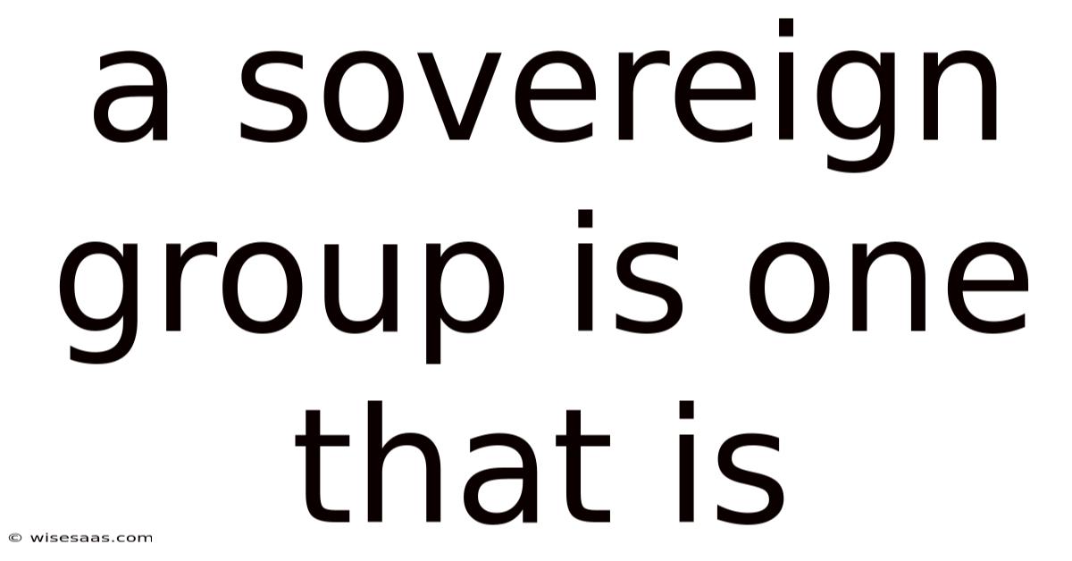 A Sovereign Group Is One That Is