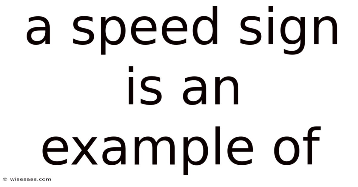 A Speed Sign Is An Example Of