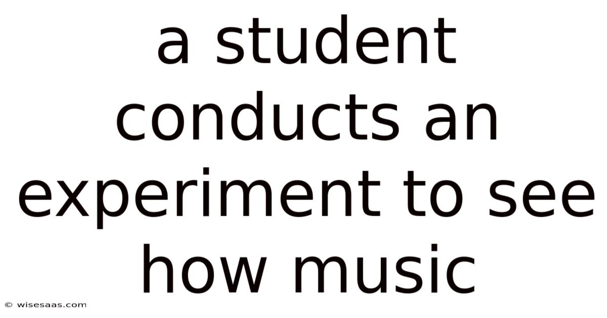 A Student Conducts An Experiment To See How Music