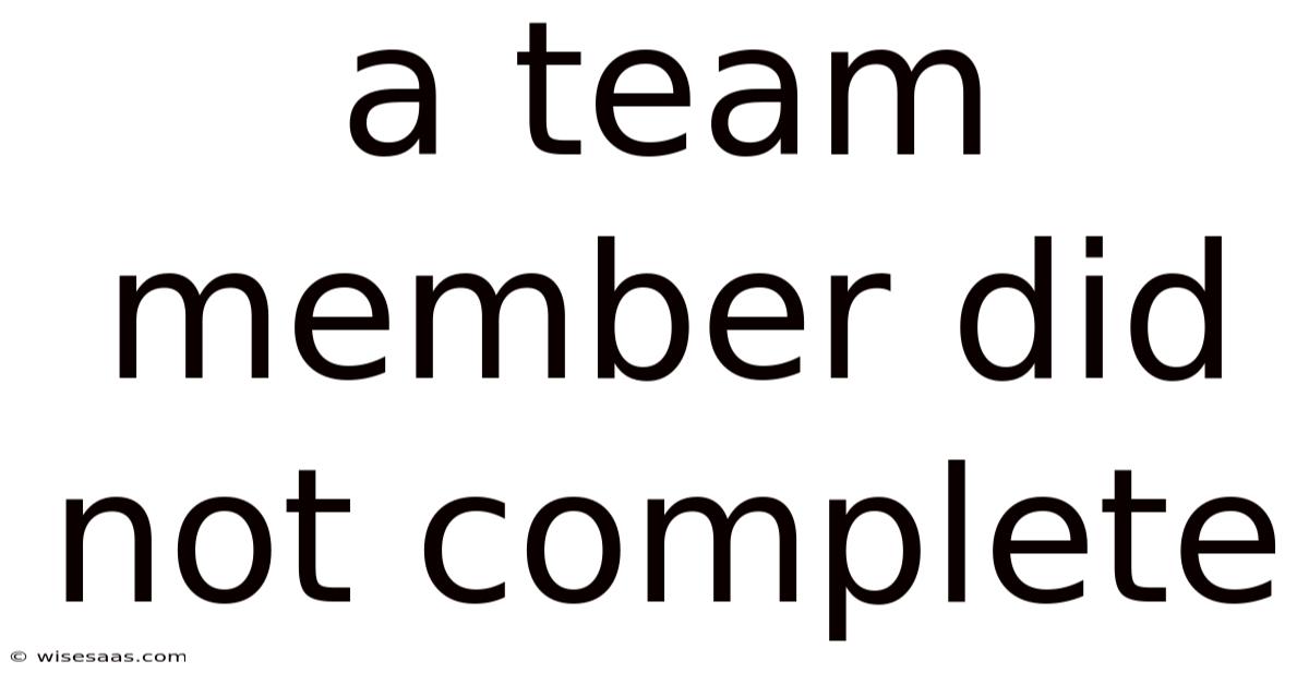 A Team Member Did Not Complete