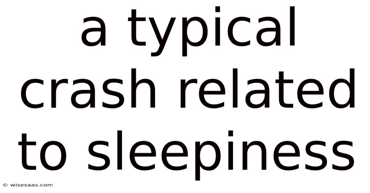 A Typical Crash Related To Sleepiness