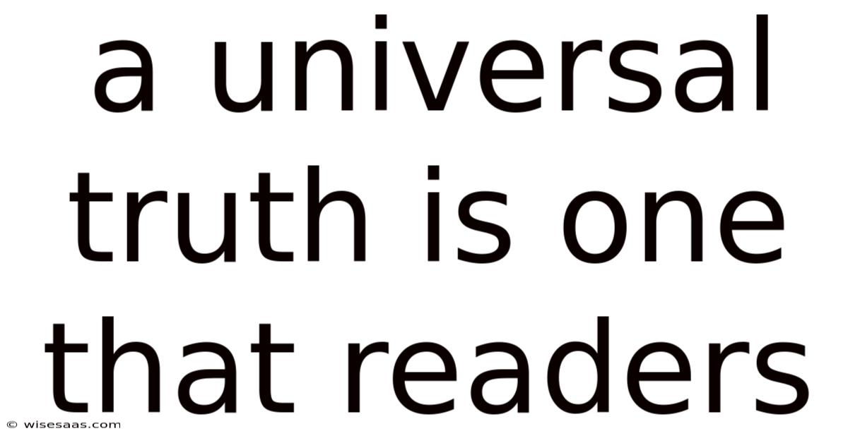 A Universal Truth Is One That Readers