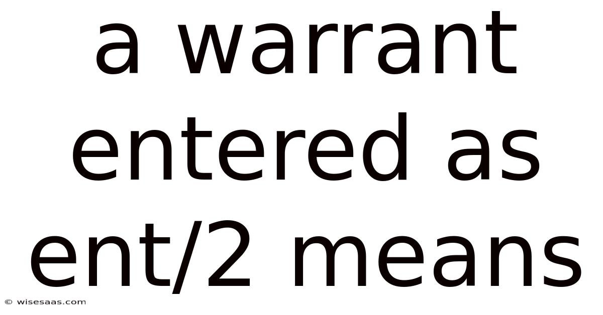 A Warrant Entered As Ent/2 Means