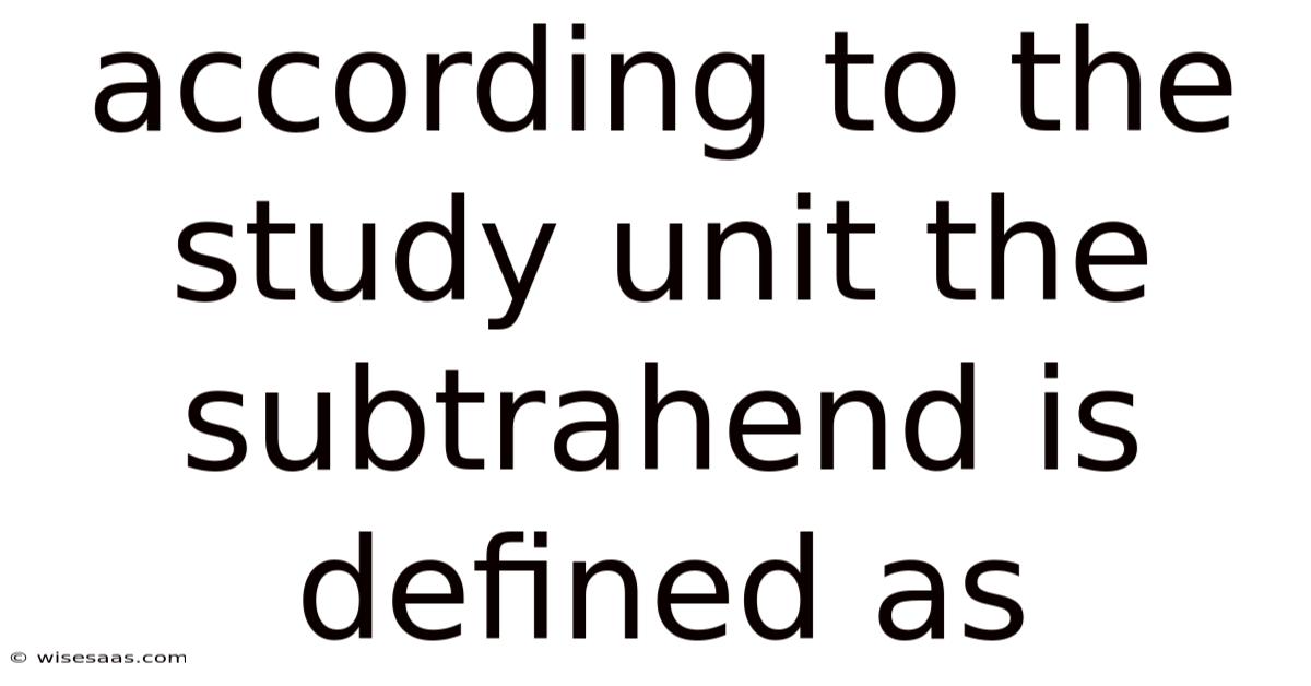 According To The Study Unit The Subtrahend Is Defined As