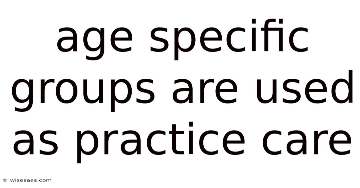 Age Specific Groups Are Used As Practice Care