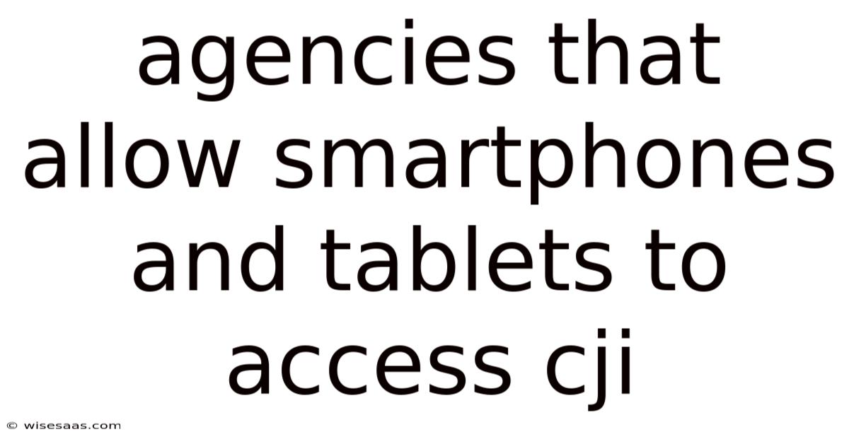 Agencies That Allow Smartphones And Tablets To Access Cji
