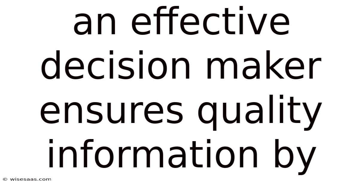 An Effective Decision Maker Ensures Quality Information By