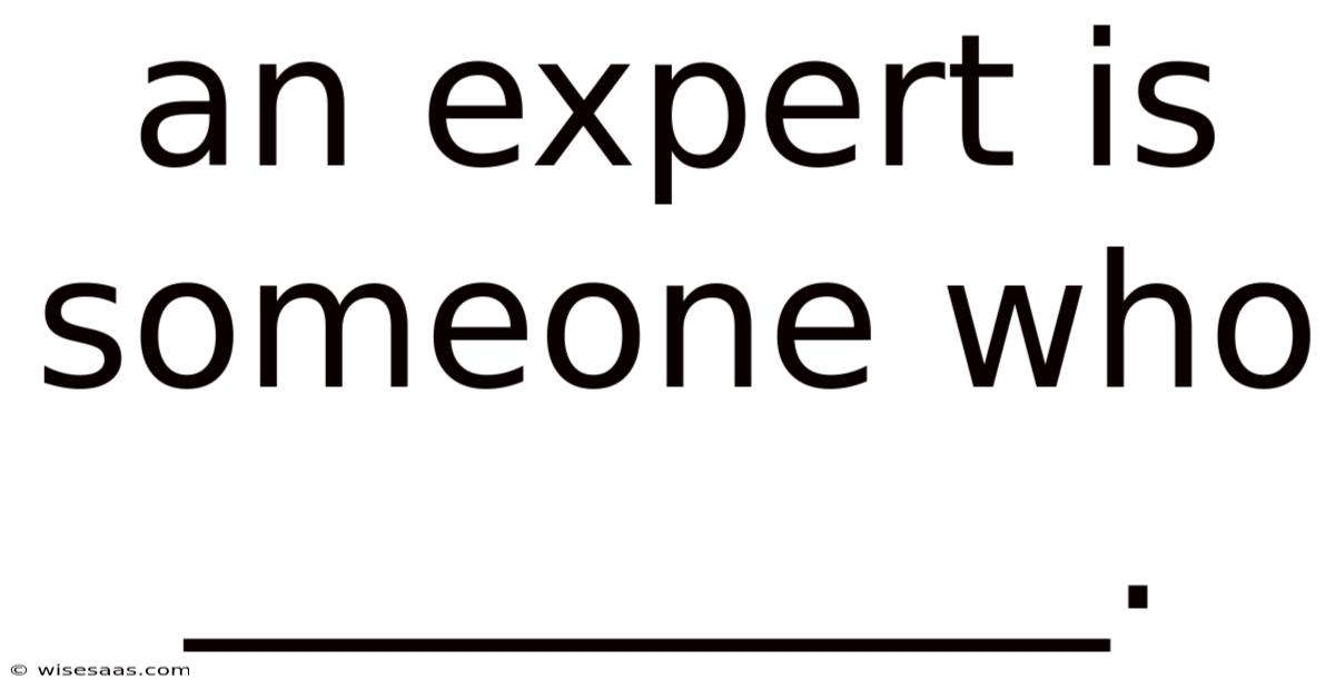 An Expert Is Someone Who __________.
