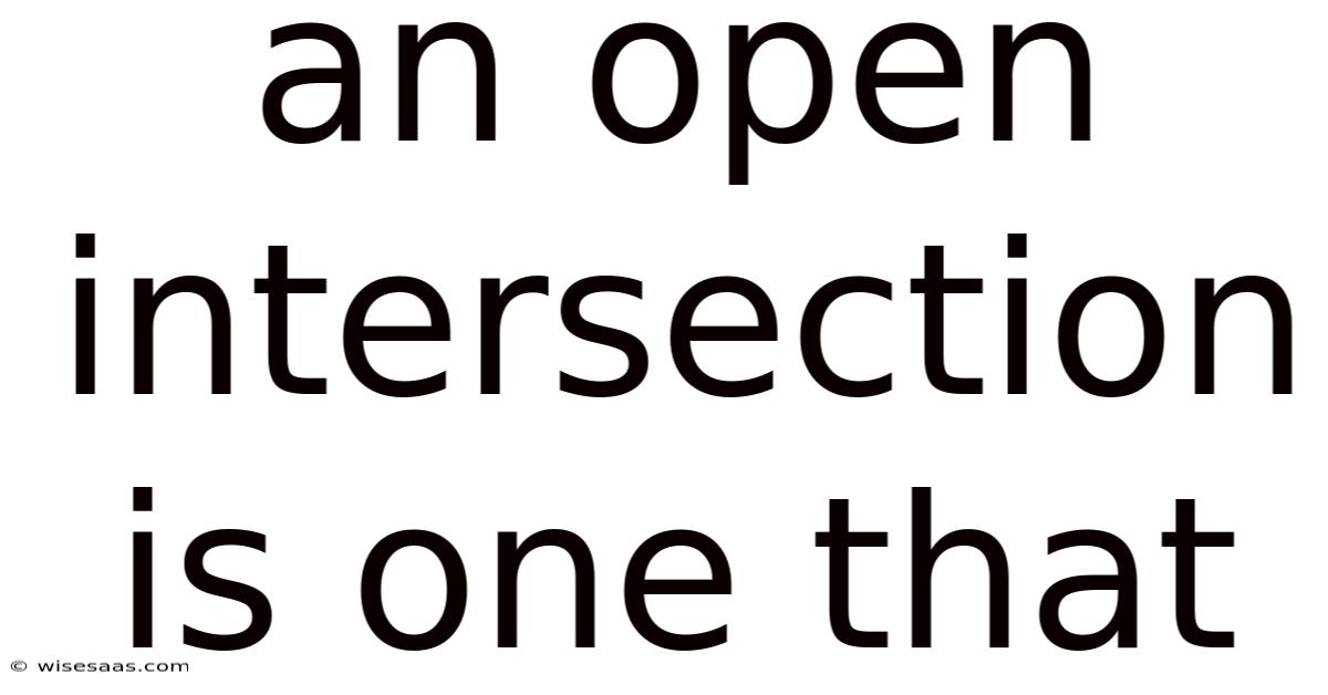 An Open Intersection Is One That