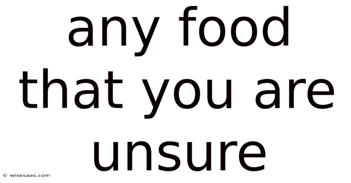 Any Food That You Are Unsure