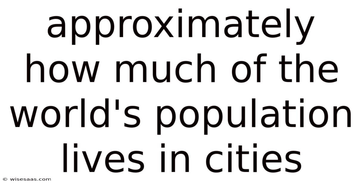 Approximately How Much Of The World's Population Lives In Cities