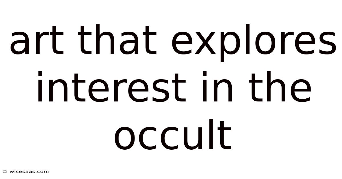 Art That Explores Interest In The Occult