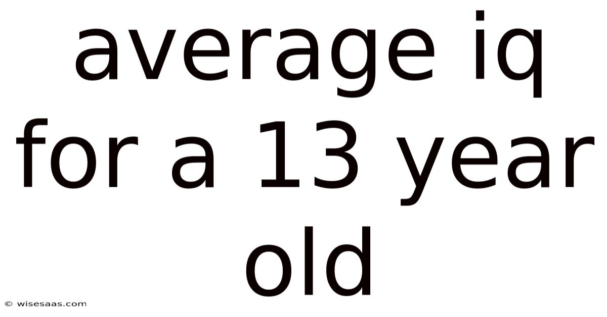 Average Iq For A 13 Year Old