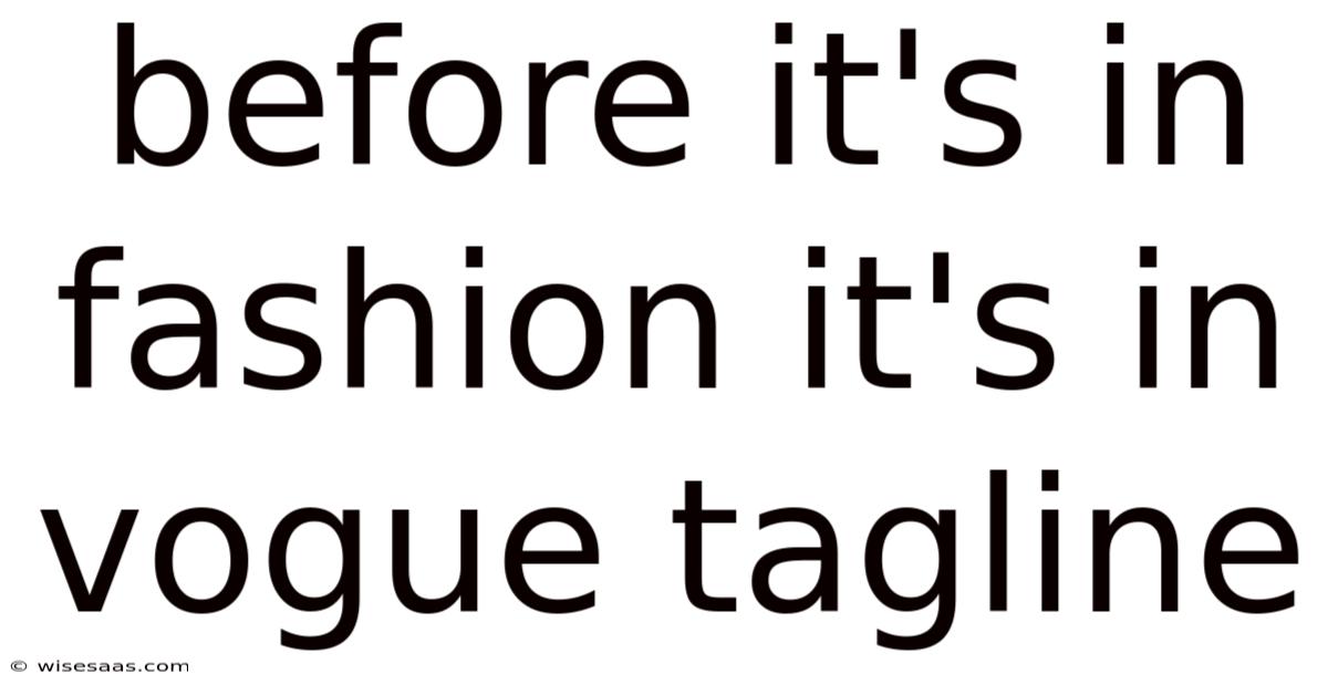 Before It's In Fashion It's In Vogue Tagline