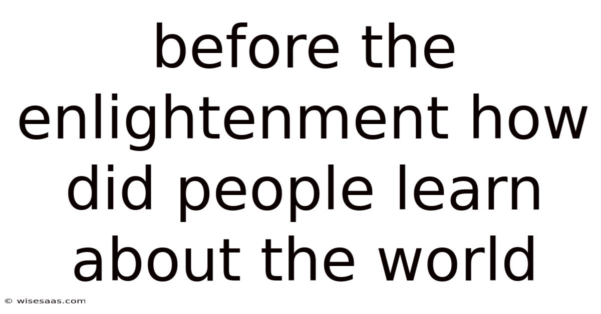 Before The Enlightenment How Did People Learn About The World