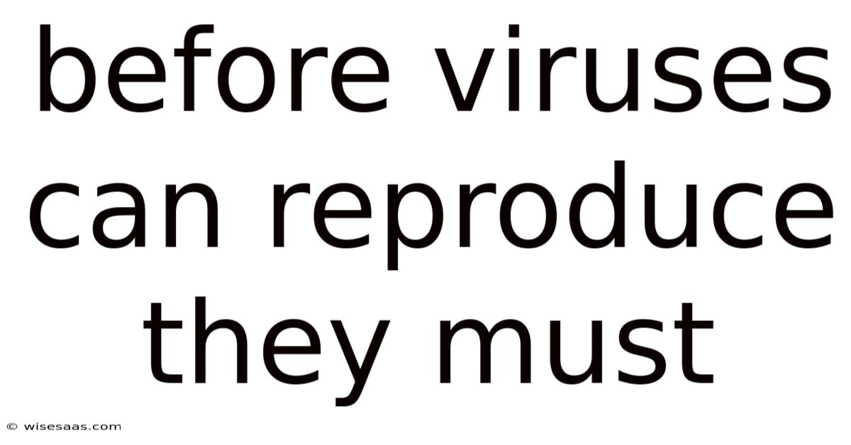 Before Viruses Can Reproduce They Must