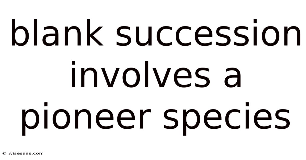Blank Succession Involves A Pioneer Species