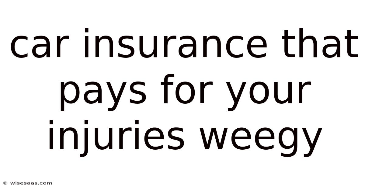 Car Insurance That Pays For Your Injuries Weegy