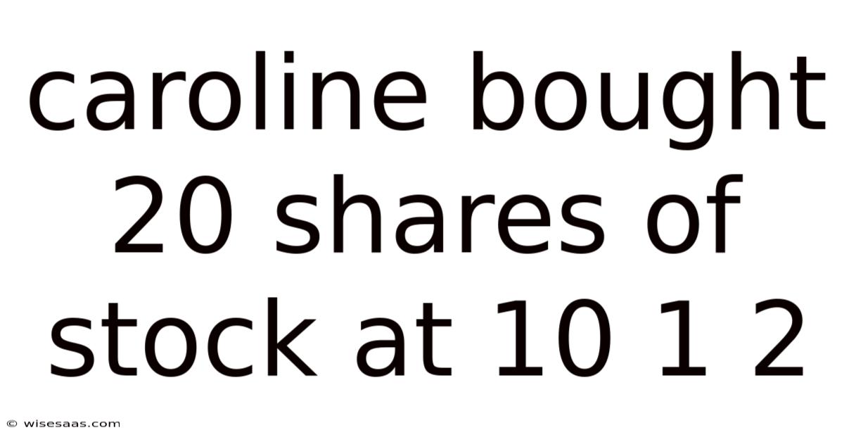 Caroline Bought 20 Shares Of Stock At 10 1 2