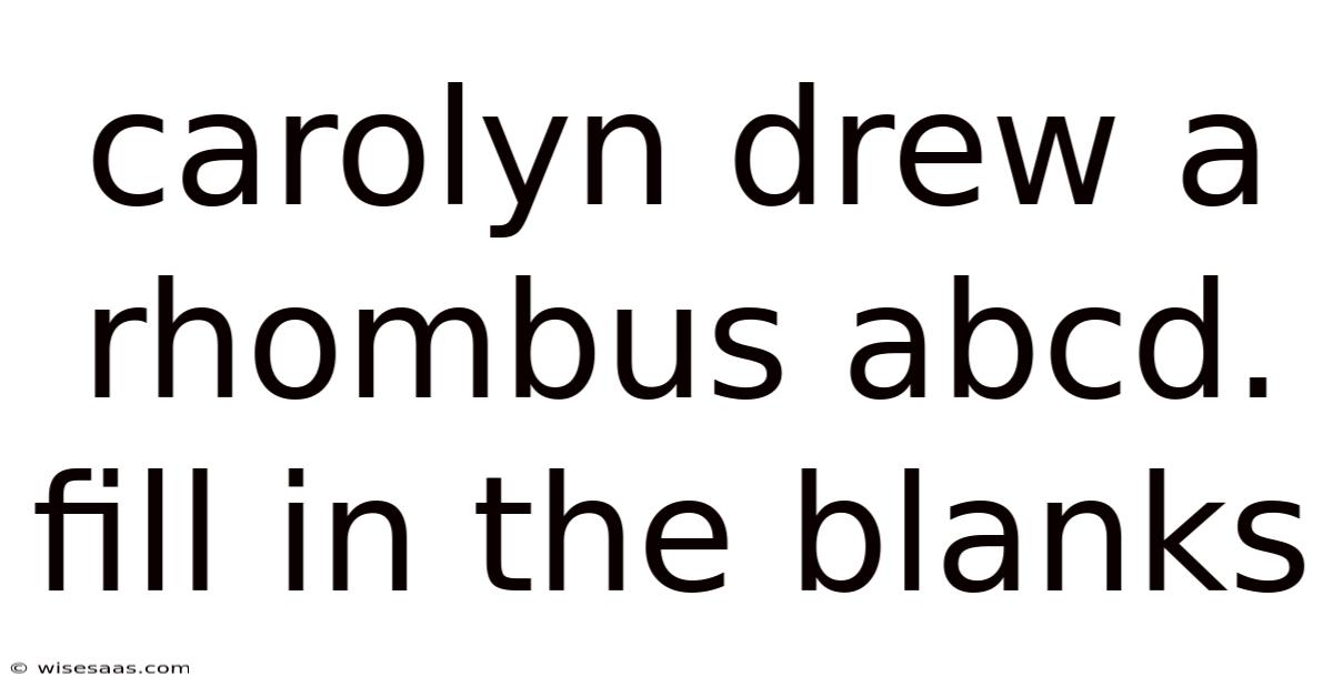 Carolyn Drew A Rhombus Abcd. Fill In The Blanks