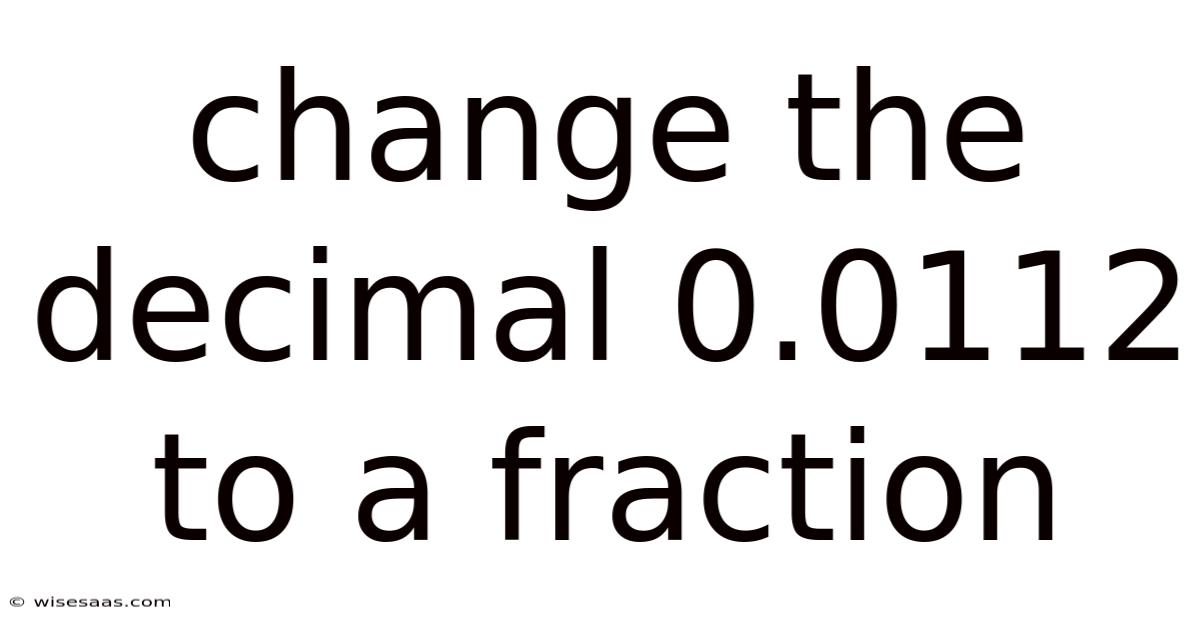 Change The Decimal 0.0112 To A Fraction