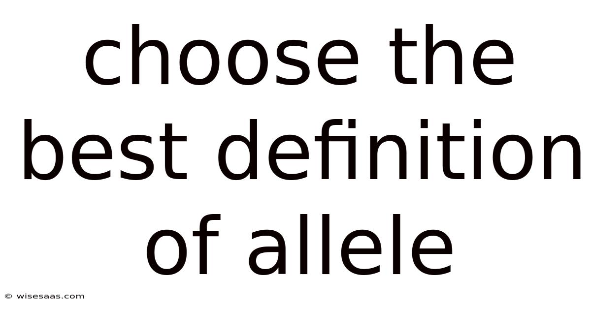 Choose The Best Definition Of Allele