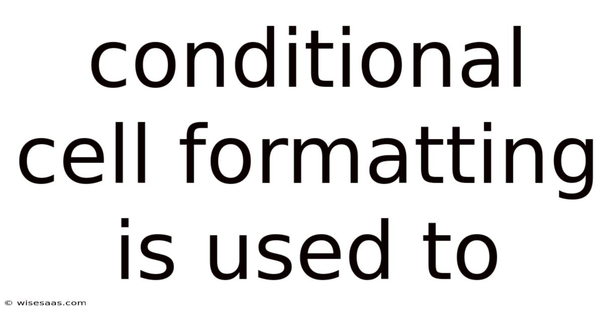 Conditional Cell Formatting Is Used To