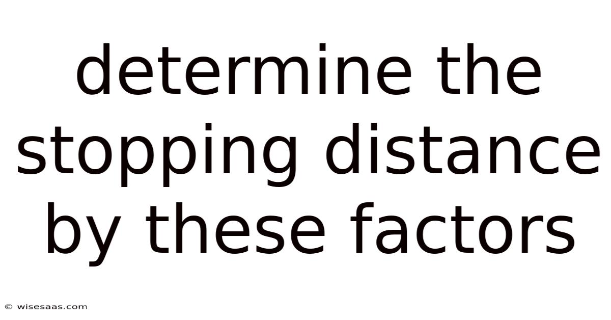 Determine The Stopping Distance By These Factors