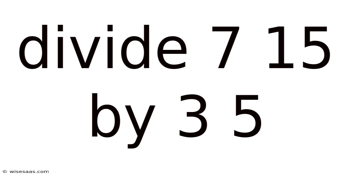 Divide 7 15 By 3 5