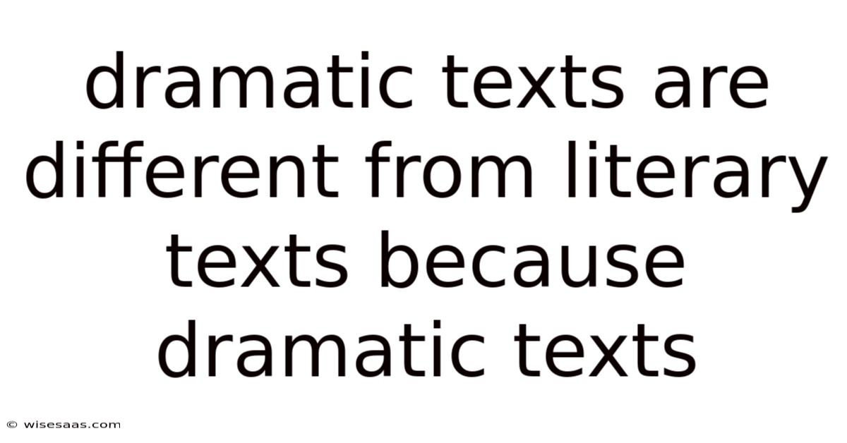 Dramatic Texts Are Different From Literary Texts Because Dramatic Texts