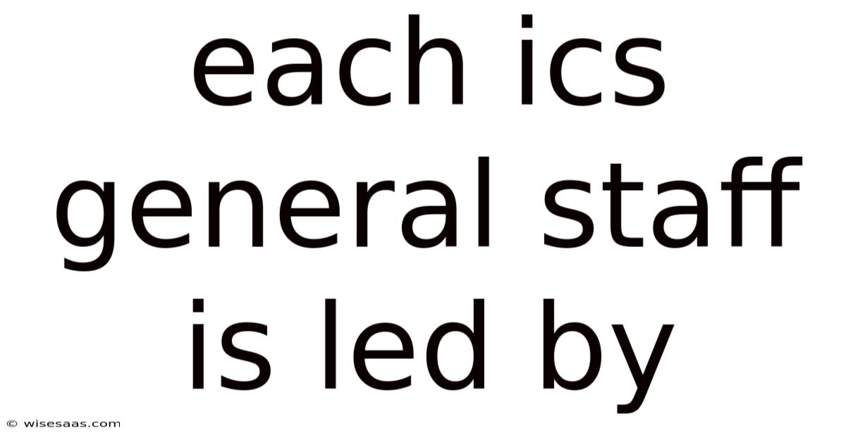 Each Ics General Staff Is Led By