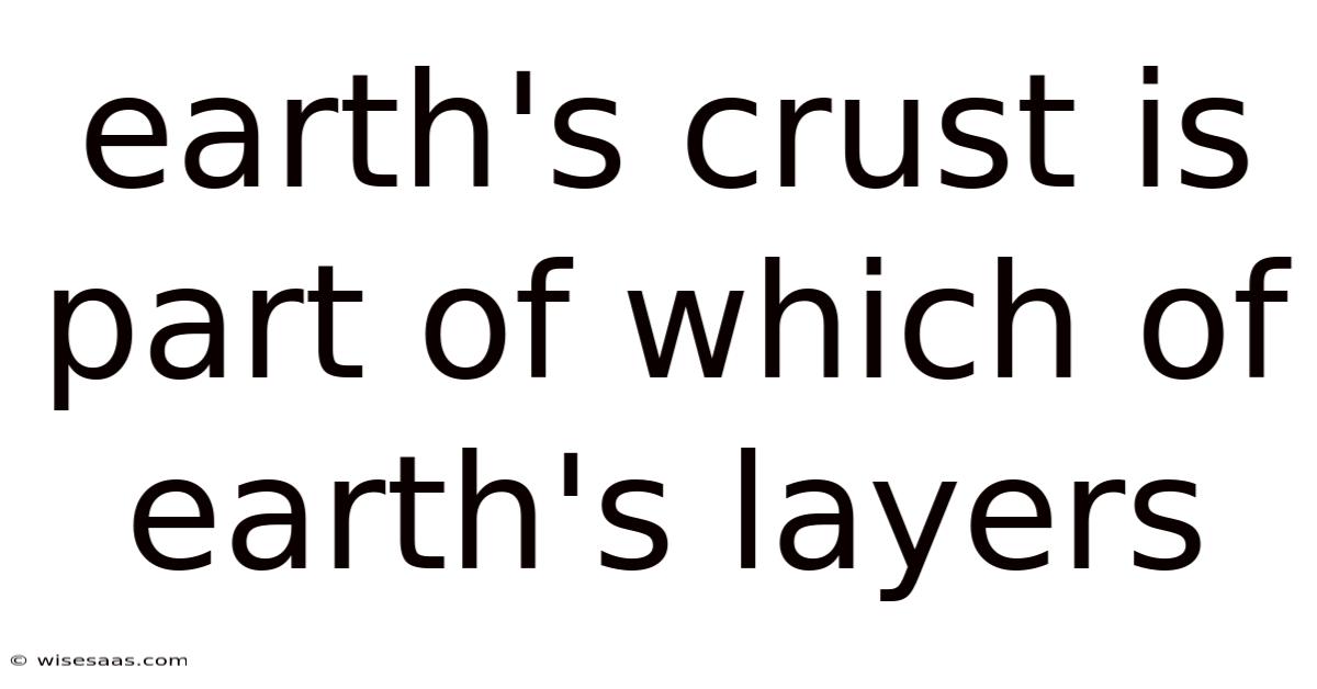Earth's Crust Is Part Of Which Of Earth's Layers