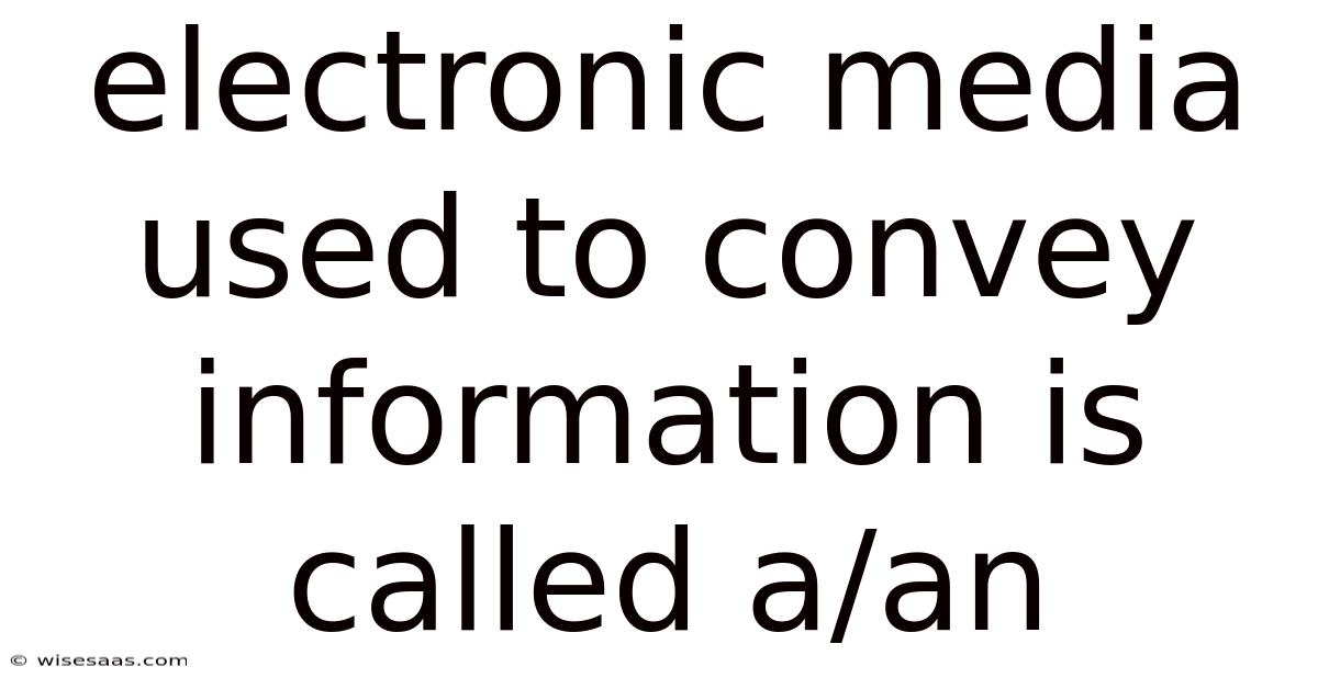 Electronic Media Used To Convey Information Is Called A/an