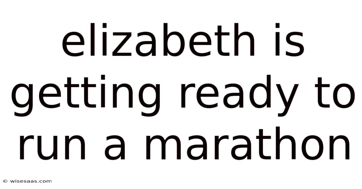 Elizabeth Is Getting Ready To Run A Marathon