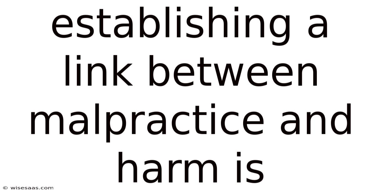 Establishing A Link Between Malpractice And Harm Is